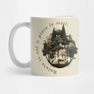 Nature is not a place to visit. It is home. Mug